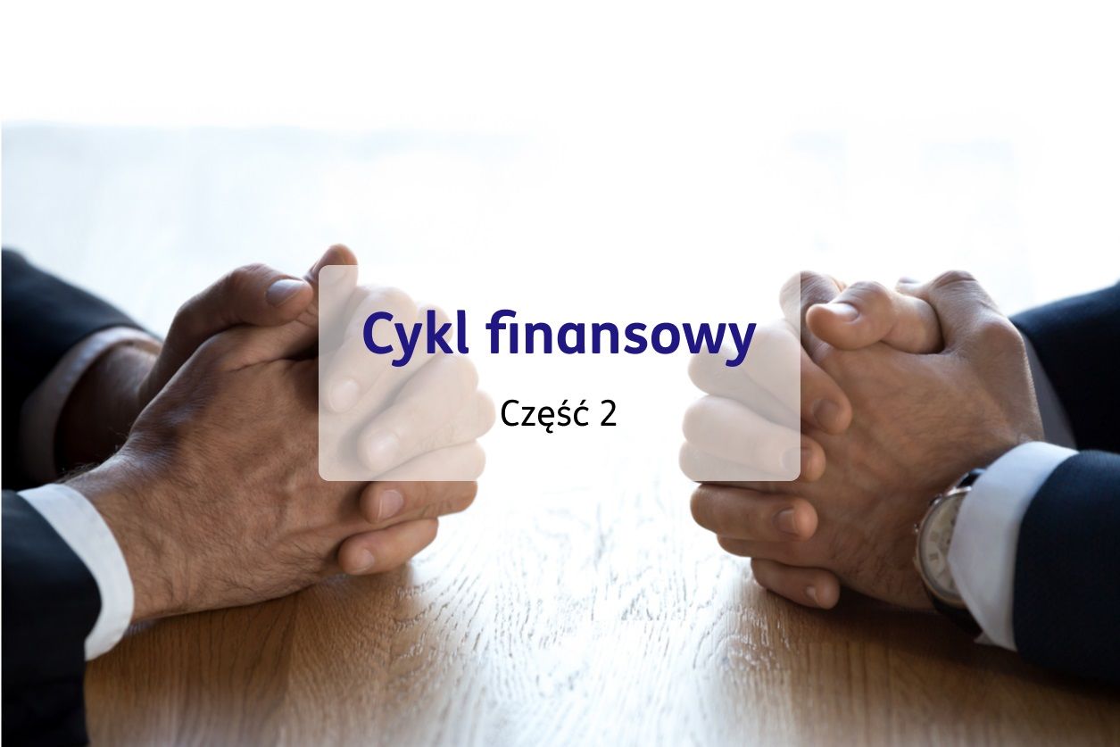 dłonie przedsiębiorców na stole, napis "cykl finansowy cz.2"